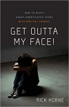 Get Outta My Face: How to Reach Angry, Unmotivated Teens with Biblical Counsel